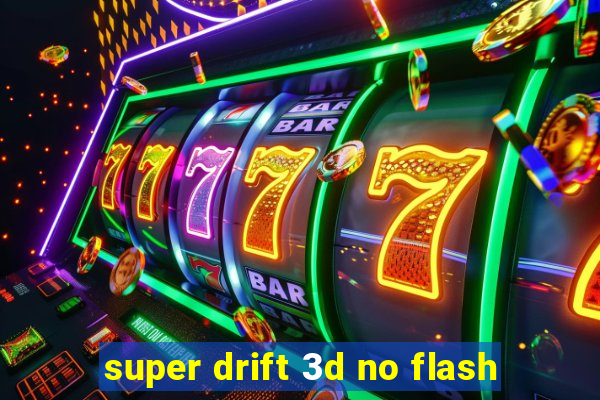 super drift 3d no flash